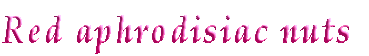 Red aphrodisiac nuts